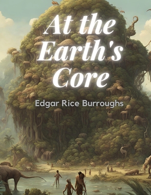 At the Earth's Core - Edgar Rice Burroughs