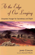 At the Edge of Our Longing: Unspoken Hunger for Sacredness and Depth