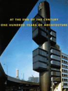 At the End of the Century: One Hundred Years of Architecture