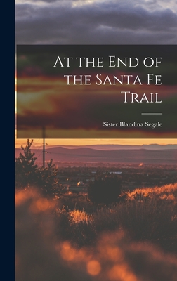 At the End of the Santa Fe Trail - Segale, Blandina Sister (Creator)