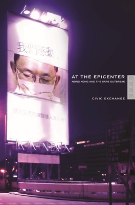 At the Epicenter: Hong Kong and the Outbreak of SARS - Loh, Christine (Editor), and Civic Exchange (Editor)