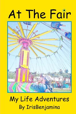 At The Fair: My Life Adventures - J, Iris Benjamina, and Johnson, R, MB, Bs