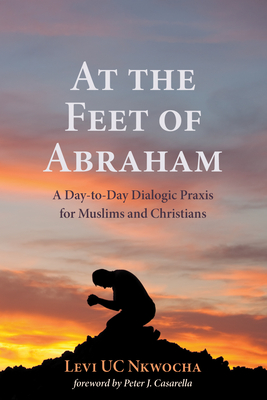 At the Feet of Abraham - Nkwocha, Levi Uc, and Casarella, Peter J (Foreword by)