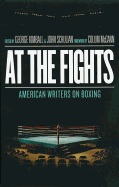 At the Fights: American Writers on Boxing: A Library of America Special Publication