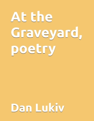 At the Graveyard, poetry - Lukiv, Dan