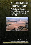 At the Great Crossroads: Prehistoric, Roman and Medieval Discoveries on the Isle of Thanet 1994-1995