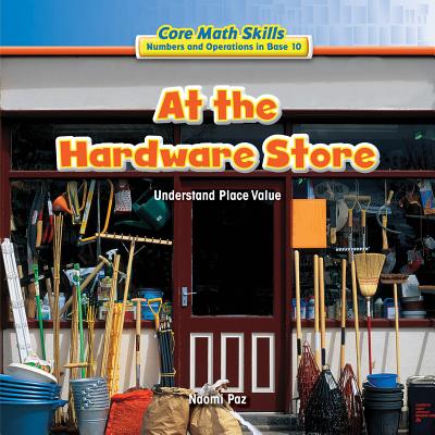 At the Hardware Store: Understand Place Value - Paz, Naomi