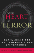 At the Heart of Terror: Islam, Jihadists, and America's War on Terrorism