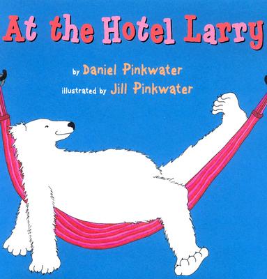 At the Hotel Larry - Pinkwater, Daniel Manus, and Pinkwater, Jill