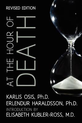 At the Hour of Death: A New Look at Evidence for Life After Death - Osis, Karlis, and Haraldsson, Erlendur