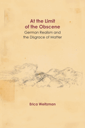 At the Limit of the Obscene: German Realism and the Disgrace of Matter