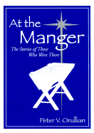 At the Manger: The Story of Those Who Were There - Orullian, Peter