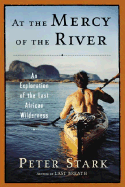 At the Mercy of the River: An Exploration of the Last African Wilderness