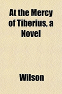 At the Mercy of Tiberius, a Novel