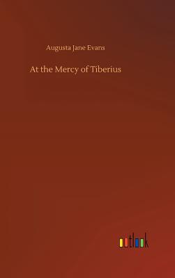 At the Mercy of Tiberius - Evans, Augusta Jane