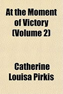 At the Moment of Victory; Volume 2