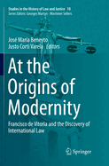 At the Origins of  Modernity: Francisco de Vitoria and the Discovery of International Law