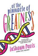 At the Pinnacle of Greatness: Fulfilling the Design of Your God-Given DNA