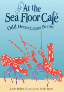 At the Sea Floor Caf: Odd Ocean Critter Poems
