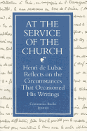 At the Service of the Church: Henri de Lubac Reflects on the Circumstances That Occasioned His Writings - de Lubac, Henri