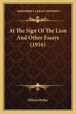 At the Sign of the Lion and Other Essays (1916) - Belloc, Hilaire