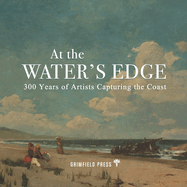 At the Water's Edge: 300 Years of Artists Capturing the Coast