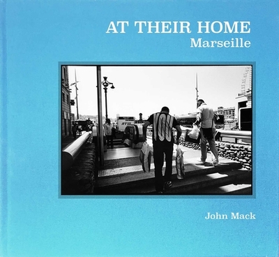 At Their Home: Marseille - Mack, John, Dr., and Moreau, Alain (Foreword by)