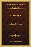 At Twilight: A Book Of Lyrics