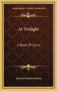 At Twilight: A Book of Lyrics