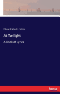 At Twilight: A Book of Lyrics