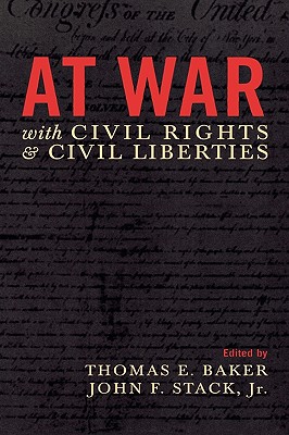 At War with Civil Rights and Civil Liberties - Stack, John F (Contributions by), and Ashcroft, John (Contributions by), and Baker, Thomas E (Contributions by)