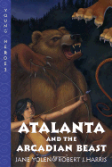 Atalanta and the Arcadian Beast - Yolen, Jane, and Harris, Robert J