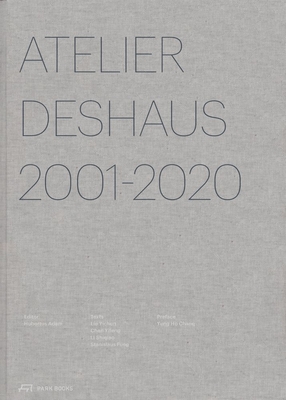 Atelier Deshaus 2001-2020: Architecture 2001-2020 - Adam, Hubertus (Contributions by), and Shiqiao, Li (Contributions by), and Fung, Stanislaus (Contributions by)