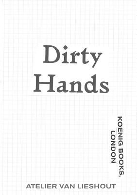 Atelier van Lieshout: Dirty Hands - Lieshout, Atelier van (Artist)