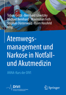 Atemwegsmanagement Und Narkose in Notfall- Und Akutmedizin: Anna-Kurs Der Divi