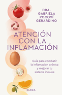 Atencin Con La Inflamacin: Gua Para Combatir La Inflamacin Crnica Y Mejorar Tu Sistema Inmune / Pay Attention to Inflammation