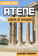 Atene Guida Di Viaggio 2024: Avventure nella capitale della Grecia: una guida completa all'esplorazione coinvolgente e alle esperienze arricchenti