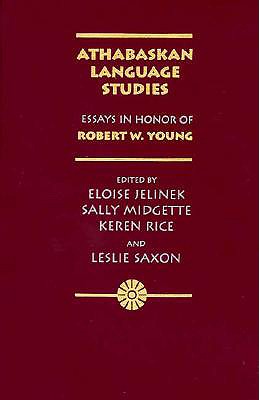 Athabaskan Language Studies: Essays in Honor of Robert W. Young - Jelinek, Eloise (Editor), and Young, Robert W, and Saxon, Leslie (Editor)