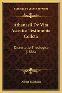 Athanasii de Vita Ascetica Testimonia Collcta: Dissertatio Theologica (1886)