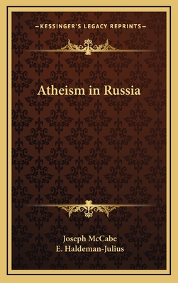 Atheism in Russia - McCabe, Joseph, and Haldeman-Julius, E