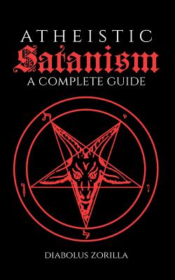 Atheistic Satanism: A Complete Guide by Diabolus Zorilla - Alibris