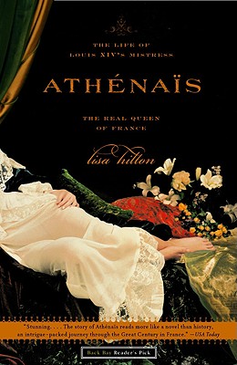 Athenais: The Life of Louis XIV's Mistress, the Real Queen of France - Hilton, Lisa