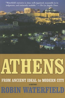 Athens: A History, from Ancient Ideal to Modern City - Waterfield, Robin