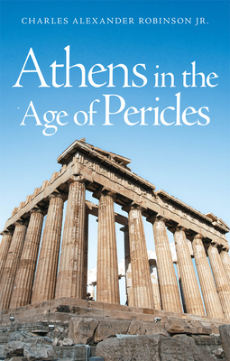 Athens in the Age of Pericles - Robinson, Charles Alexander
