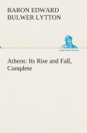 Athens: Its Rise and Fall, Complete