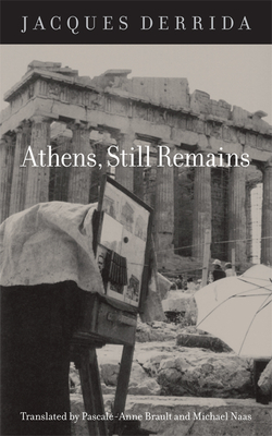 Athens, Still Remains: The Photographs of Jean-Franois Bonhomme - Derrida, Jacques, and Brault, Pascale-Anne (Translated by), and Naas, Michael (Translated by)