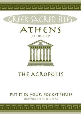 Athens: The Acropolis. All You Need to Know About the Gods, Myths and Legends of This Sacred Site - Dudley, Jill