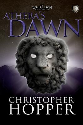 Athera's Dawn: The White Lion Chronciles, Book 3 - Hopper, Christopher
