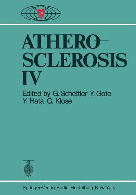 Atherosclerosis IV: Proceedings of the Fourth International Symposium - Schettler, G (Editor), and Goto, Y (Editor), and Hata, Y (Editor)