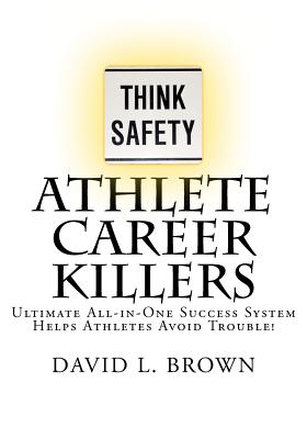 Athlete Career Killers: Ultimate All-in-One Success System Helps Athletes Avoid Trouble! - Brown, David L, MD